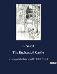 Cover image for The Enchanted Castle: A children's fantasy novel by Edith Nesbit