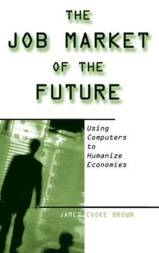 Cover image for The Job Market of the Future: Using Computers to Humanize Economies