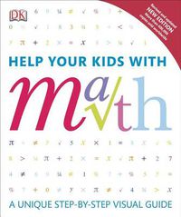 Cover image for Help Your Kids with Math: A Unique Step-by-Step Visual Guide