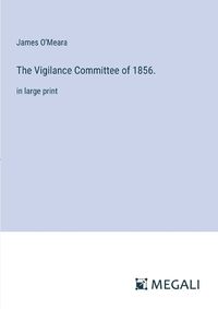 Cover image for The Vigilance Committee of 1856.