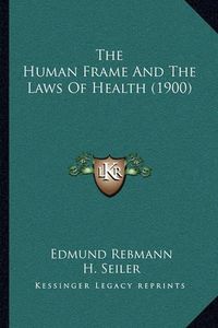 Cover image for The Human Frame and the Laws of Health (1900)