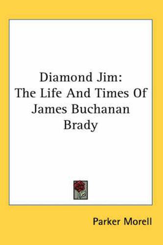 Cover image for Diamond Jim: The Life and Times of James Buchanan Brady