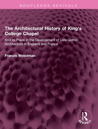 Cover image for The Architectural History of King's College Chapel