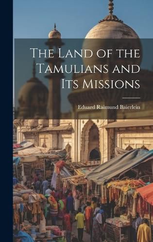 Cover image for The Land of the Tamulians and Its Missions