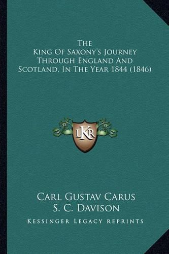 Cover image for The King of Saxony's Journey Through England and Scotland, in the Year 1844 (1846)