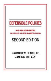 Cover image for Defensible Policies: Developing and Implementing Valid Policies for Problem-oriented Policing, Second Edition