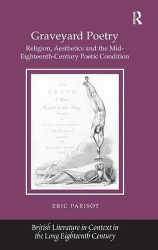 Cover image for Graveyard Poetry: Religion, Aesthetics and the Mid-Eighteenth-Century Poetic Condition