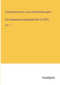 Cover image for Our Adventures During the War of 1870