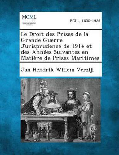 Cover image for Le Droit Des Prises de La Grande Guerre Jurisprudence de 1914 Et Des Annees Suivantes En Matiere de Prises Maritimes