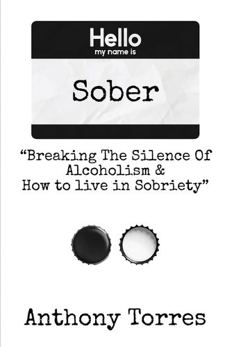 Cover image for Hello my name is Sober "Breaking The Silence of Alcoholism & How to live in Sobriety"