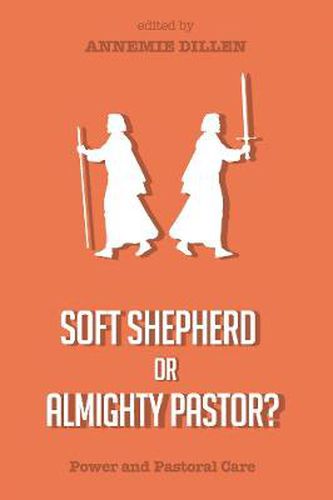 Cover image for Soft Shepherd or Almighty Pastor?: Power and Pastoral Care