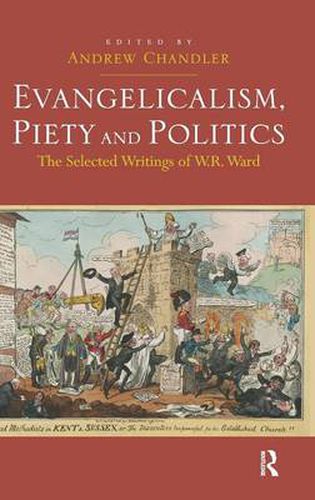 Cover image for Evangelicalism, Piety and Politics: The Selected Writings of W.R. Ward