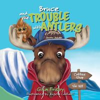 Cover image for Bruce and the Trouble with Antlers