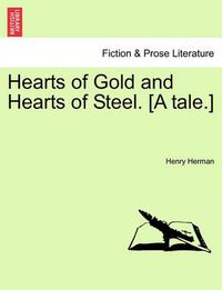 Cover image for Hearts of Gold and Hearts of Steel. [A Tale.]