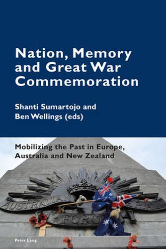 Cover image for Nation, Memory and Great War Commemoration: Mobilizing the Past in Europe, Australia and New Zealand