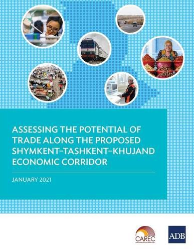 Cover image for Assessing the Potential of Trade Along the Proposed Shymkent-Tashkent-Khujand Economic Corridor Development