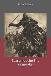 Cover image for Scaramouche The Kingmaker