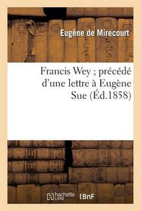 Cover image for Francis Wey Precede d'Une Lettre A Eugene Sue