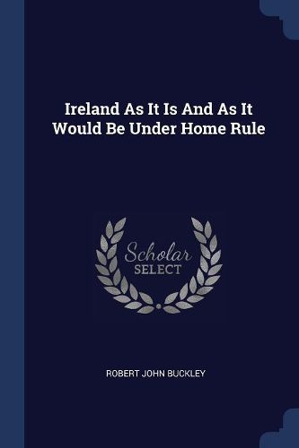 Cover image for Ireland as It Is and as It Would Be Under Home Rule