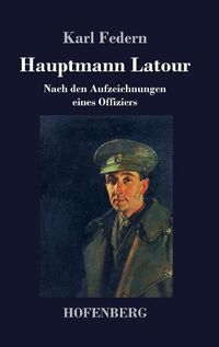 Cover image for Hauptmann Latour: Nach den Aufzeichnungen eines Offiziers