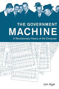 Cover image for The Government Machine: A Revolutionary History of the Computer