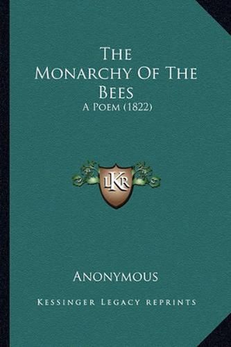 Cover image for The Monarchy of the Bees: A Poem (1822)