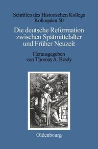 Cover image for Die deutsche Reformation zwischen Spatmittelalter und Fruher Neuzeit