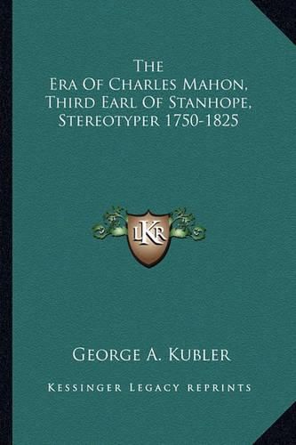 The Era of Charles Mahon, Third Earl of Stanhope, Stereotyper 1750-1825