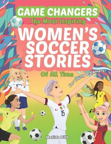 Cover image for Game Changers - The Most Inspiring Women's Soccer Stories Of All Time