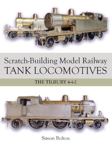 Cover image for Scratch-Building Model Railway Tank Locomotives: The Tilbury 4-4-2