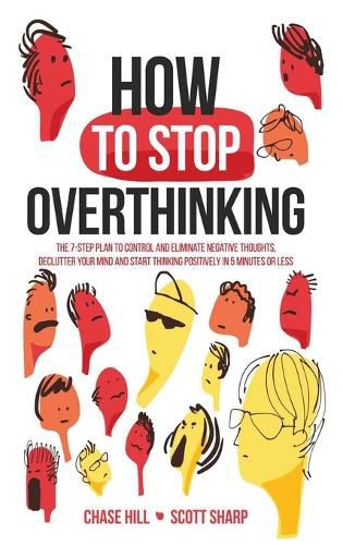 Cover image for How to Stop Overthinking: The 7-Step Plan to Control and Eliminate Negative Thoughts, Declutter Your Mind and Start Thinking Positively in 5 Minutes or Less