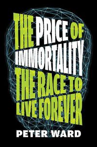 Cover image for The Price Of Immortality: The Race to Live Forever