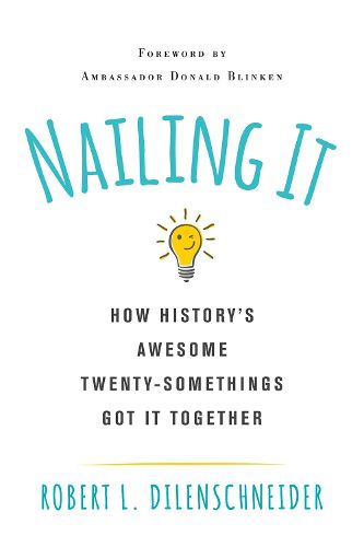 Cover image for Nailing It: How History's Awesome Twentysomethings Got It Together