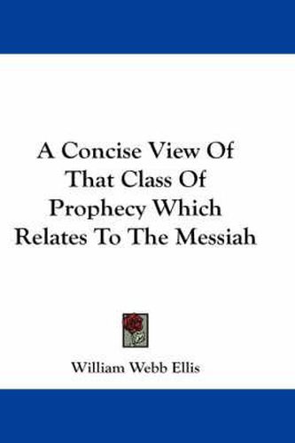 Cover image for A Concise View of That Class of Prophecy Which Relates to the Messiah