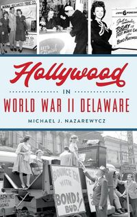 Cover image for Hollywood in World War II Delaware