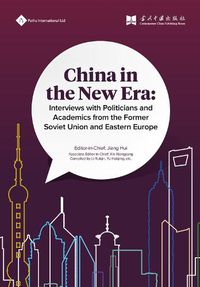 Cover image for China in the New Era: Interviews with Politicians and Academics from the Former Soviet Union and Eastern Europe