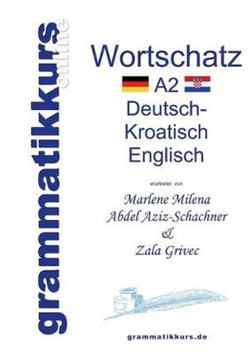 Cover image for Woerterbuch A2 Deutsch - Kroatisch - Bosnisch - Serbisch - Englisch: Lernwortschatz + Grammatik + Gutschrift: 10 Unterrichtsstunden per Internet fur die Integrations-Deutschkurs-TeilnehmerInnen aus Kroatien Niveau A2