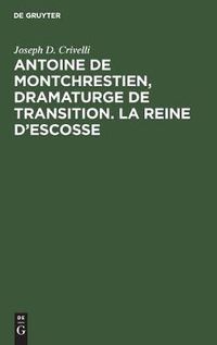 Cover image for Antoine de Montchrestien, dramaturge de transition. La Reine d'Escosse