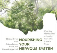 Cover image for Nourishing Your Nervous System: What You Need to Know to Care for Yourself in Stressful Times