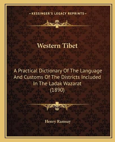 Cover image for Western Tibet: A Practical Dictionary of the Language and Customs of the Districts Included in the Ladak Wazarat (1890)