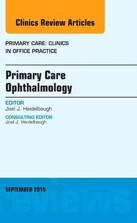 Cover image for Primary Care Ophthalmology, An Issue of Primary Care: Clinics in Office Practice