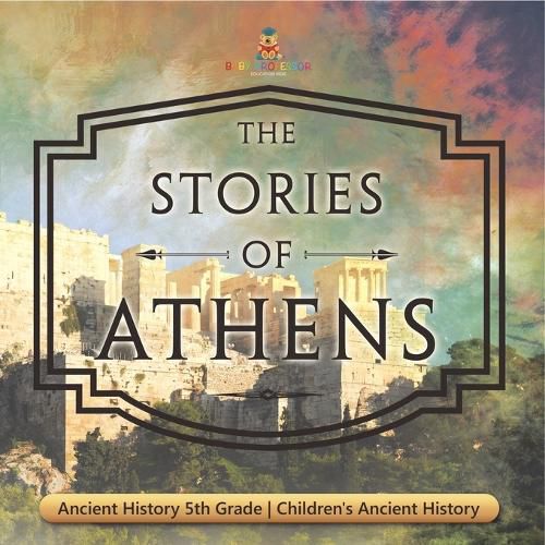 Cover image for The Stories of Athens - Ancient History 5th Grade Children's Ancient History