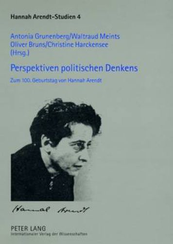 Perspektiven Politischen Denkens: Zum 100. Geburtstag Von Hannah Arendt