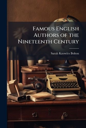 Cover image for Famous English Authors of the Nineteenth Century