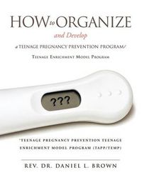 Cover image for How To Organize and Develop a Teenage Pregnancy Prevention Program/Teenage Enrichment Model Program