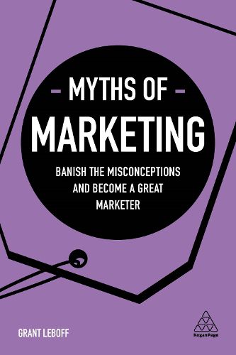 Cover image for Myths of Marketing: Banish the Misconceptions and Become a Great Marketer