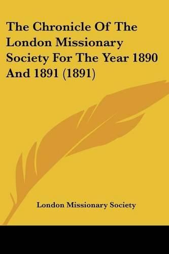 Cover image for The Chronicle of the London Missionary Society for the Year 1890 and 1891 (1891)