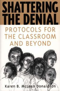 Cover image for Shattering the Denial: Protocols for the Classroom and Beyond