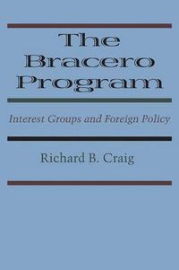 Cover image for The Bracero Program: Interest Groups and Foreign Policy