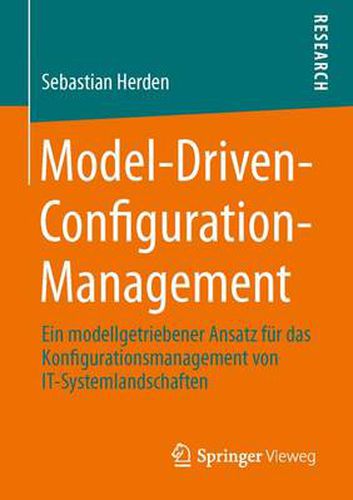 Cover image for Model-Driven-Configuration-Management: Ein Modellgetriebener Ansatz Fur Das Konfigurationsmanagement Von It-Systemlandschaften